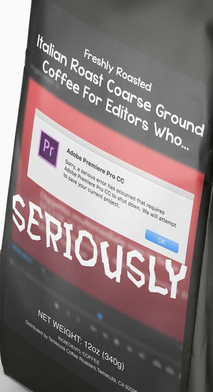 Adobe Premiere Crashed. AGAIN. Italian Roast Coffee